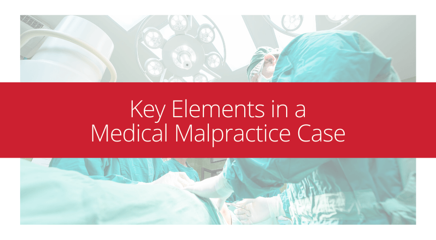 The Three Key Elements in a Medical Malpractice Case