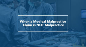 When a Medical Malpractice Claim is Not Malpractice
