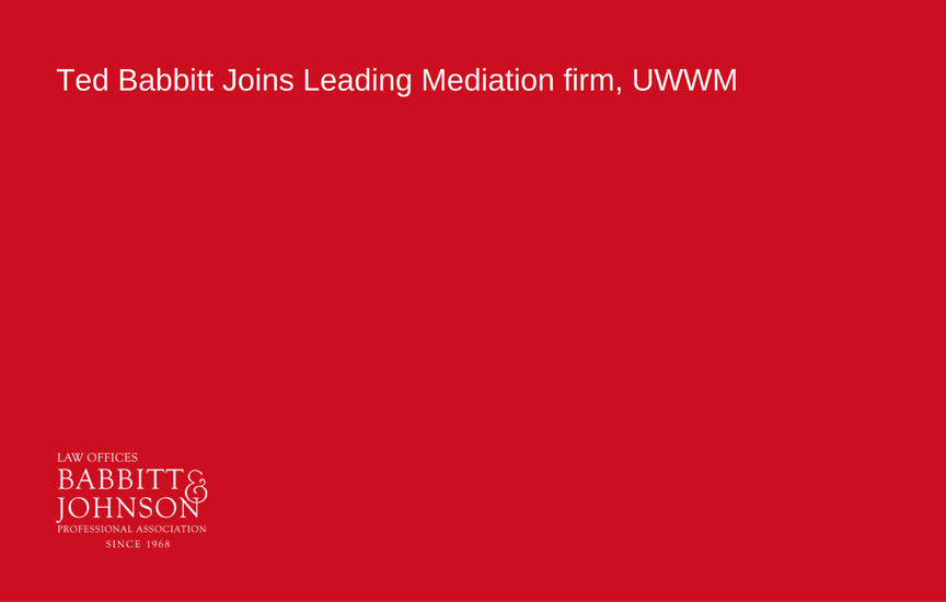 Ted Babbitt Joins Leading Mediation firm, UWWM