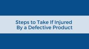 steps to take if injured by a defective product