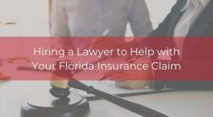hiring a lawyer to help with your florida insurance claim