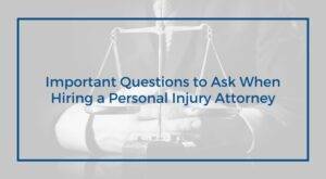 important questions to ask when hiring a personal injury attorney