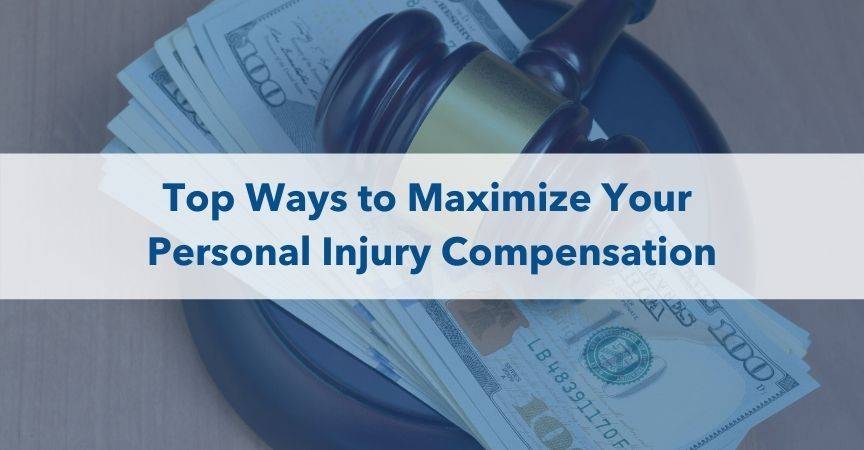 Top Ways to Maximize Your Personal Injury Compensation