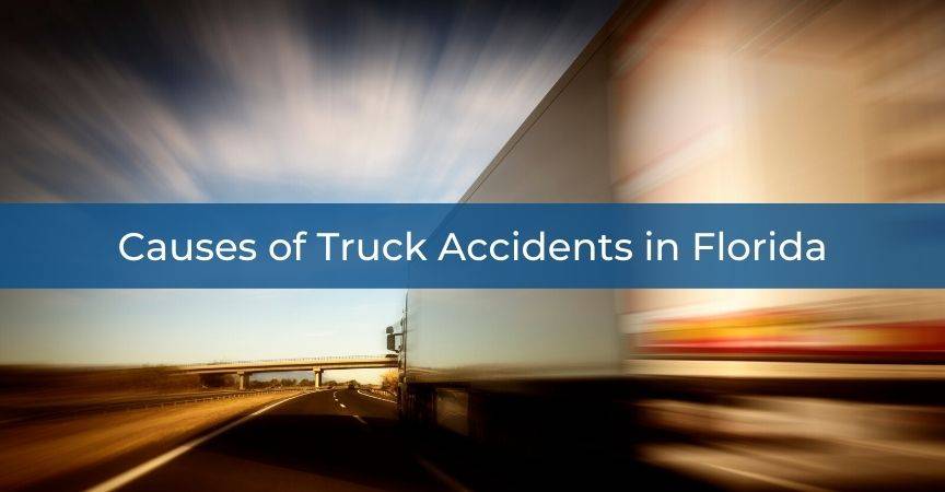 Causes of Truck Accidents in Florida