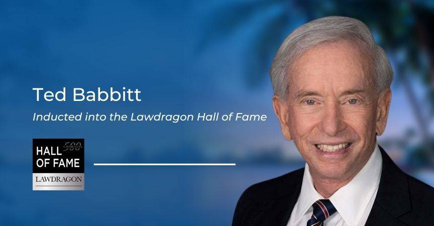 Ted Babbitt Inducted Into the Lawdragon Hall of Fame