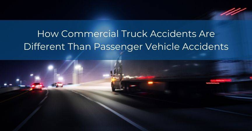 How Commercial Truck Accidents Are Different Than Passenger Vehicle Accidents